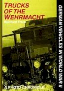 Reinhard Frank - Trucks of the Wehrmacht: A Photo Chronicle - 9780887406867 - V9780887406867