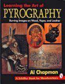 Al Chapman - Learning the Art of Pyrography: Burning Images on Wood, Paper, and Leather - 9780887407291 - V9780887407291