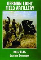 Joachim Engelmann - German Light Field Artillery: 1935-1945 (Schiffer Military/Aviation History) - 9780887407604 - V9780887407604