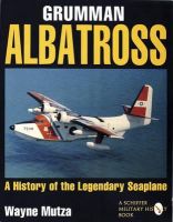 Wayne Mutza - Grumman Albatross: A History of the Legendary Seaplane - 9780887409134 - V9780887409134