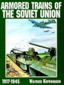 Wilfried Kopenhagen - Armored Trains of the Soviet Union 1917-1945 (Schiffer Military History) - 9780887409172 - V9780887409172