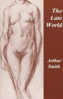 Arthur Smith - The Late World - 9780887483684 - V9780887483684