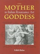 Edith Balas - The Mother Goddess in Italian Renaissance Art - 9780887483813 - V9780887483813