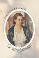 Gladys Schmitt - The Collected Stories of Gladys Schmitt - 9780887485916 - V9780887485916