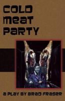 Brad Fraser - Cold Meat Party - 9780887547867 - V9780887547867