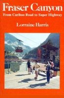 Lorraine Harris - Fraser Canyon, from Cariboo Road to Super Highway - 9780888391827 - V9780888391827
