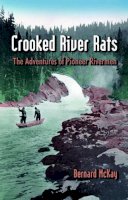 Bernard Mckay - Crooked River Rats: The Adventures of Pioneer  Riverman - 9780888394514 - V9780888394514