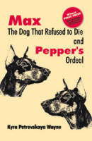 Kyra Petrovskaya Wayne - Max the Dog That Refused to Die and Pepper's Ordeal - 9780888394774 - V9780888394774