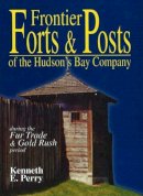 Kenneth E. Perry - Frontier Forts and Posts of the Hudson Bay Company - 9780888395986 - V9780888395986