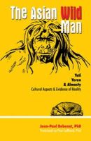 Debenat, Jean-Paul, Leblond, Paul H. - Asian Wild Man: The Yeti Yeren & Almasty Cultural Aspects & Evidence of Reality - 9780888397195 - V9780888397195