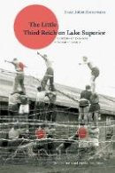 Ernest Robert Zimmermann - Little Third Reich on Lake Superior - 9780888646736 - V9780888646736