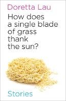 Doretta Lau - How Does a Single Blade of Grass Thank the Sun - 9780889712935 - V9780889712935