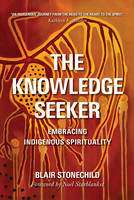 Blair A. Stonechild - The Knowledge Seeker: Embracing Indigenous Spirituality - 9780889774179 - V9780889774179
