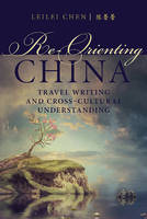 Leilei Chen - Re-Orienting China: Travel Writing and Cross-Cultural Understanding - 9780889774407 - V9780889774407