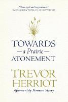 Trevor Herriot - Towards a Prairie Atonement (The Regina Collection) - 9780889774544 - V9780889774544