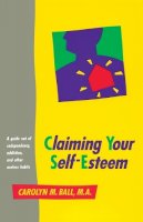 Carolyn M. Ball - Claiming Your Self-esteem: Guide Out of Co-dependency, Addiction and Other Useless Habits - 9780890876459 - KEX0301410