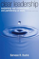 Gervase Bushe - Clear Leadership: Sustaining Real Collaboration and Partnership at Work - 9780891063827 - V9780891063827