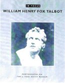 . Schaaf - In Focus: William Henry Fox Talbot - 9780892366606 - V9780892366606