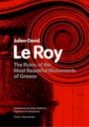 . Le Roy - The Ruins of the Most Beautiful Monuments in Greece (Getty Research Institute Texts & Documents) (Getty Publications – (Yale)) - 9780892366699 - V9780892366699