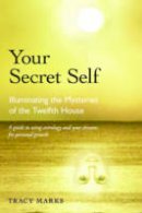 Tracy Marks - Your Secret Self: Illuminating the Mysteries of the Twelfth House - 9780892541614 - V9780892541614