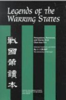 J. Crump - Legends of the Warring States: Persuasions, Romances, and Stories from Chan-kuo Ts'e (Michigan Monographs in Chinese Studies) - 9780892641291 - V9780892641291
