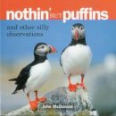 John Mcdonald - Nothin' but Puffins: And Other Silly Observations - 9780892725472 - V9780892725472