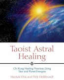 Chia, Mantak; Oellibrandt, Dirk - Taoist Astral Healing - 9780892810895 - V9780892810895