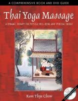 Kam Thye Chow - Thai Yoga Massage: A Dynamic Therapy for Physical Well-Being and Spiritual Energy - 9780892811465 - V9780892811465
