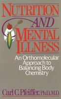 Carl C. Pfeiffer - Nutrition and Mental Illness: An Orthomolecular Approach to Balancing Body Chemistry: An Orthomolecular Approach to Balancing Body and Mind - 9780892812264 - V9780892812264