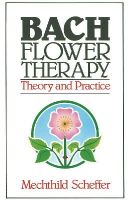 Scheffer, Mechthild - Bach Flower Therapy: Theory and Practice - 9780892812394 - V9780892812394