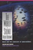 Joachim-Ernst Berendt - Nada Brahma - the World is Sound: Music and the Landscape of Consciousness - 9780892813186 - V9780892813186
