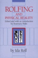 Ida Rolf - Rolfing and Physical Reality - 9780892813803 - V9780892813803