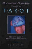 Rose Gwain - Discovering Your Self Through the Tarot: A Jungian Guide to Archetypes and Personality - 9780892814121 - V9780892814121