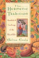 Julius Evola - The Hermetic Tradition: Symbols and Teachings of the Royal Art - 9780892814510 - V9780892814510
