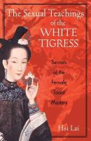Hsi Lai - The Sexual Teachings of the White Tigress: Secrets of the Female Taoist Masters - 9780892818686 - V9780892818686