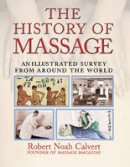 Robert Noah Calvert - The History of Massage: An Illustrated Survey from around the World - 9780892818815 - V9780892818815