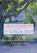 Gabriel Mojay - Aromatherapy for Healing the Spirit - 9780892818877 - V9780892818877
