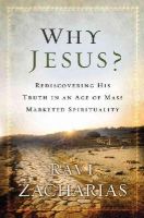 Ravi Zacharias - Why Jesus?: Rediscovering His Truth in an Age of  Mass Marketed Spirituality - 9780892963058 - V9780892963058