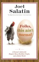 Joel Salatin - Folks, This Ain't Normal: A Farmer's Advice for Happier Hens, Healthier People, and a Better World - 9780892968206 - V9780892968206
