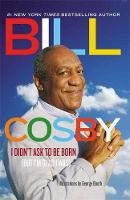 Cosby, Bill - I Didn't Ask to Be Born: (But I'm Glad I Was) - 9780892969227 - V9780892969227