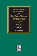  - Births, Deaths, and Marriages from El Paso Newspapers Through 1885 for Arizona, Texas, New Mexico, Oklahoma and Indian Territory - 9780893081713 - KMK0004819