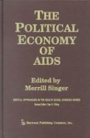 Merrill Singer - The Political Economy of AIDS (Critical Approaches in the Health Social Sciences Series) - 9780895031778 - V9780895031778