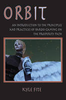 Kyle Fite - Orbit: An Introduction to the Principles and Practices of Bardo-Gaming on the Prosperity Path (Consciousness Classics) - 9780895562753 - V9780895562753