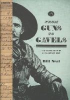 Bill Neal - From Guns to Gavels: How Justice Grew Up in the Outlaw West - 9780896726376 - V9780896726376