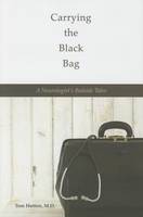 Tom Hutton - Carrying the Black Bag: A Neurologist´s Bedside Tales - 9780896729544 - V9780896729544