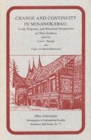 Lynn L. Thomas - Change and Continuity in Minangkabau: Local, Regional, and Historical Perspectives on West Sumatra - 9780896801271 - V9780896801271