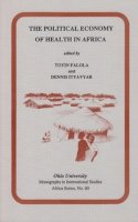 Toyin Falola (Ed.) - The Political Economy of Health in Africa - 9780896801684 - V9780896801684