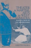 Kirstin Pauka - Theater and Martial Arts in West Sumatra: Randai and Silek of the Minangkabau - 9780896802056 - V9780896802056