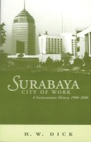 Howard Dick - Surabaya, City of Work: A Socioeconomic History, 1900–2000 - 9780896802216 - V9780896802216