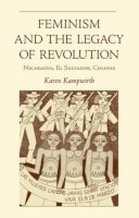 Karen Kampwirth - Feminism and the Legacy of Revolution: Nicaragua, El Salvador, Chiapas - 9780896802391 - V9780896802391